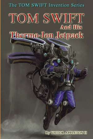 Tom Swift and His Thermo-Ion Jetpack de Victor Appleton II