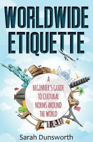 Worldwide Etiquette de Sarah Dunsworth