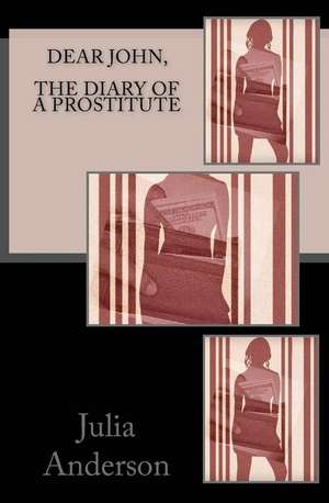 Dear John, the Diary of a Prostitute de Julia Anderson