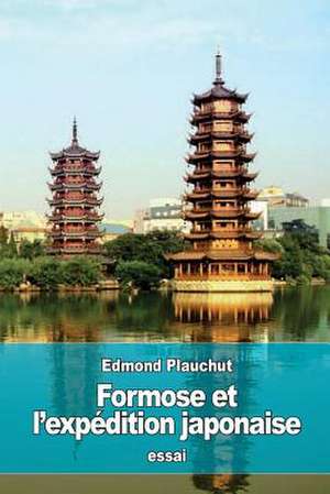 Formose Et L'Expedition Japonaise de Edmond Plauchut