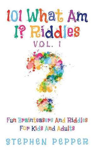 101 What Am I? Riddles - Vol. 1 de Stephen Pepper