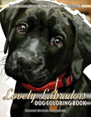 Lovely Labradors Dog Coloring Book - Dogs Coloring Pages for Kids & Adults de Richard Edward Hargreaves