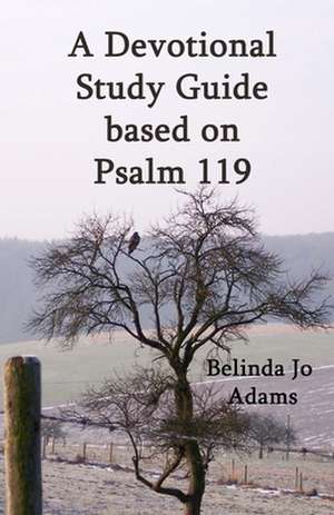 Psalm 119 Devotional & Study Guide de Belinda Jo Adams