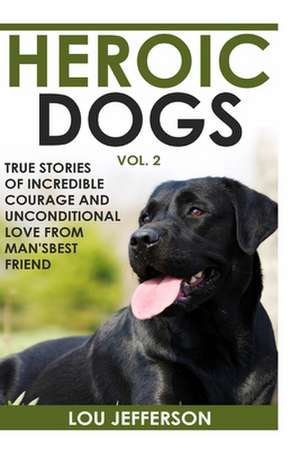 Heroic Dogs Volume 2 de Lou Jefferson