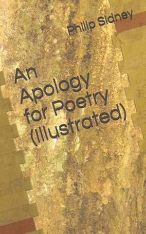 An Apology for Poetry (Illustrated) de Sir Philip Sidney