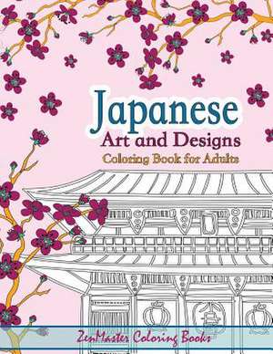 Japanese Art and Designs Coloring Book for Adults de Zenmaster Coloring Book