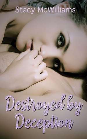 Destroyed by Deception de Stacy McWilliams