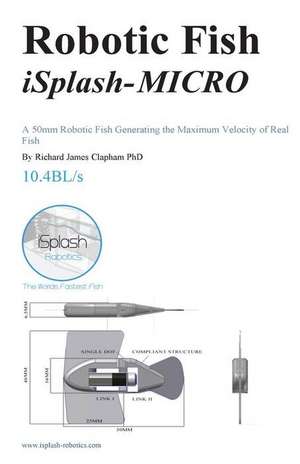 Robotic Fish Isplash-Micro de Richard James Clapham Phd