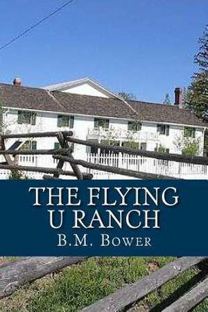 The Flying U Ranch de B. M. Bower