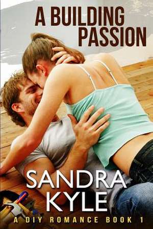 A Building Passion de Sandra Kyle