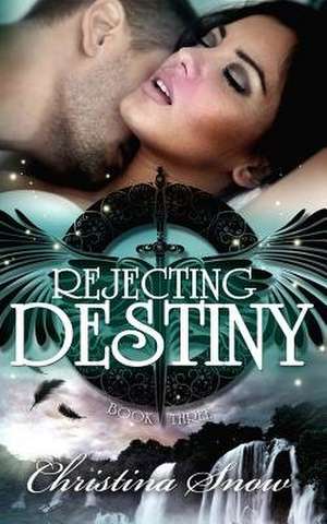 Rejecting Destiny de Christina Snow