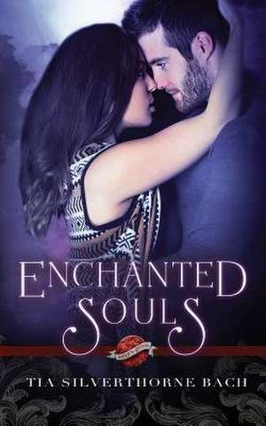 Enchanted Souls de Tia Silverthorne Bach