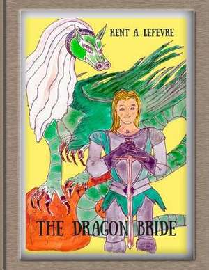 The Dragon Bride de Kent A. Lefevre
