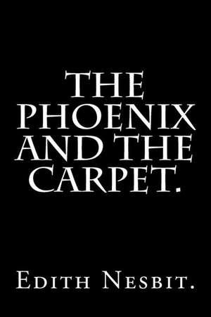 The Phoenix and the Carpet. de Edith Nesbit