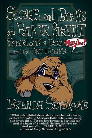 Scones and Bones on Baker Street, Sherlock's Dog (Maybe!) and the Dirt Dilemma de Brenda Seabrooke