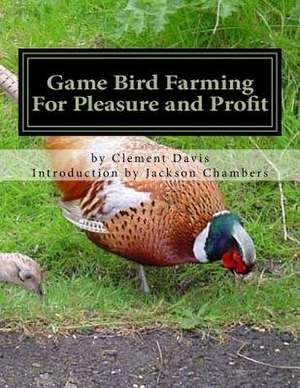 Game Bird Farming for Pleasure and Profit de Clement Davis