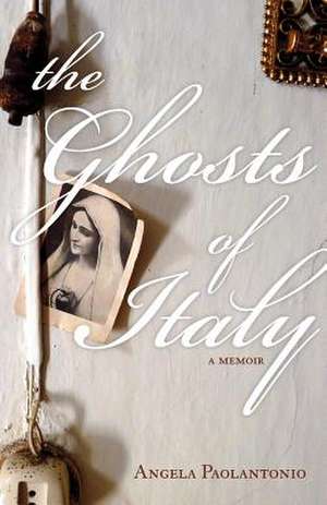 The Ghosts of Italy de Angela Paolantonio