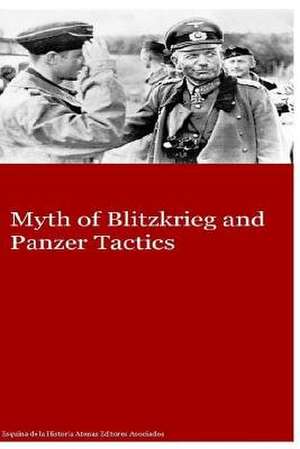 Myth of Blitzkrieg and Panzer Tactics de MR Gustavo Uruena a.