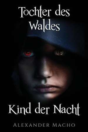 Tochter Des Waldes, Kind Der Nacht de Alexander Macho