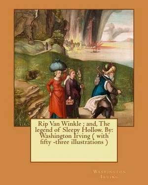 Rip Van Winkle; And, the Legend of Sleepy Hollow. by de Washington Irving