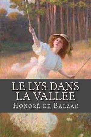 Le Lys Dans La Vallee de Honore De Balzac