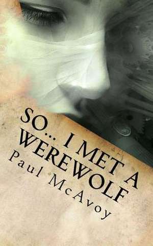 So... I Met a Werewolf de Paul McAvoy