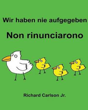 Wir Haben Nie Aufgegeben Non Rinunciarono de Richard Carlson Jr