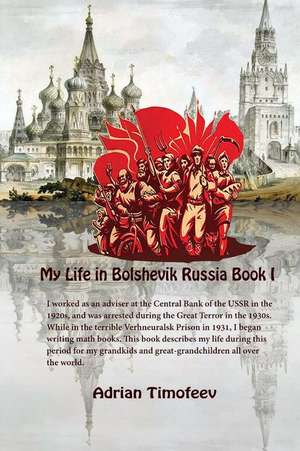 My Life in Bolshevik Russia Book 1 de Adrian Timofeev