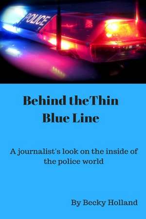 Behind the Thin Blue Line de Becky Holland