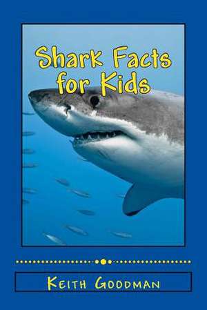 Shark Facts for Kids de Keith Goodman