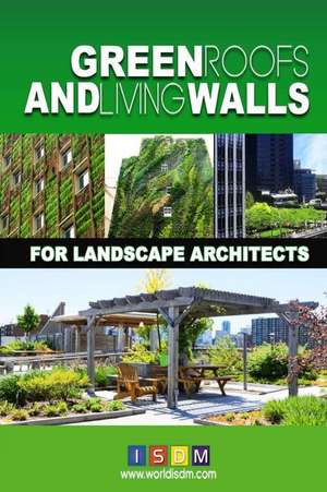 Green Roofs and Living Walls for Landscape Architects de Isdm