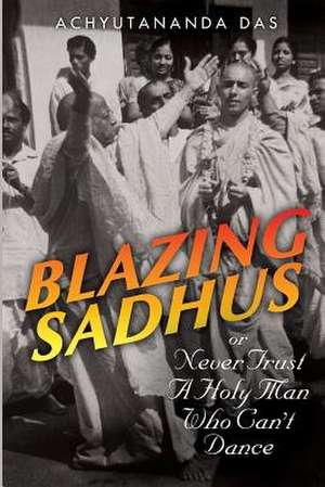 Blazing Sadhus de Achyutananda Das
