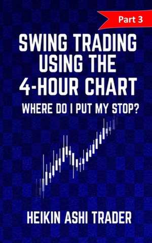 Swing Trading Using the 4-Hour Chart 3 de Heikin Ashi Trader