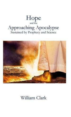 Hope and the Approaching Apocalypse de William Clark