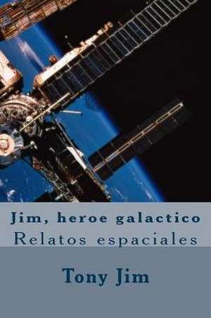 Jim, Heroe Galactico de Jim, Tony