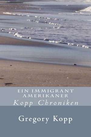 Ein Immigrant Amerikaner de Gregory Kopp