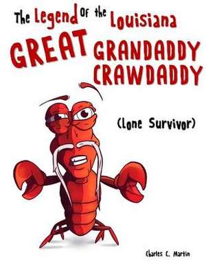 The Legend of the Louisiana Great Grandaddy Crawdaddy - Lone Survivor de Charles C. Martin