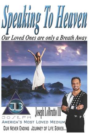 Speaking to Heaven de Joseph Lobrutto III