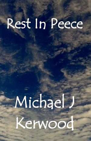 Rest in Peece de MR Michael J. Kerwood