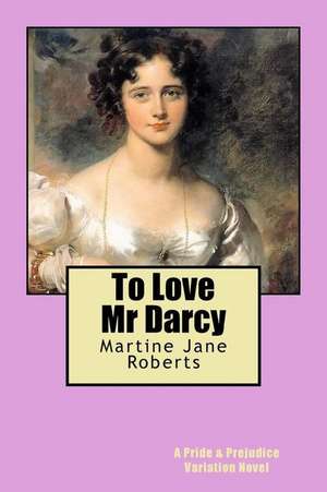 To Love MR Darcy de Roberts, Martine Jane