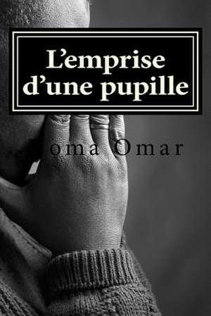 L'Emprise D'Une Pupille de Noma Omar