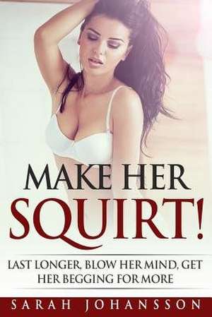 Make Her Squirt! de Sarah Johansson