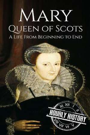 Mary Queen of Scots de Hourly History