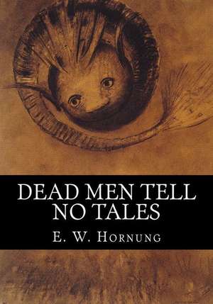 Dead Men Tell No Tales de E. W. Hornung