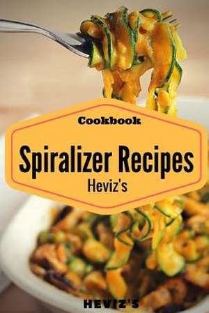 Spiralizer Cookbook de Heviz's