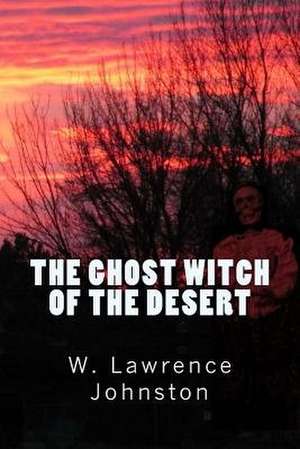 The Ghost Witch of the Desert de W. Lawrence Johnston