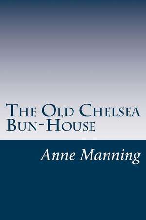 The Old Chelsea Bun-House de Anne Manning