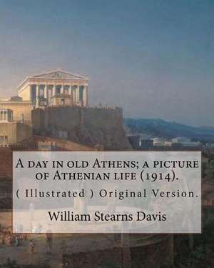 A Day in Old Athens; A Picture of Athenian Life (1914).by de William Stearns Davis