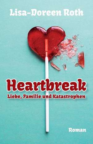 Heartbreak de Lisa Doreen Roth