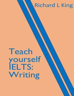 Teach Yourself Ielts Writing de Richard L. King